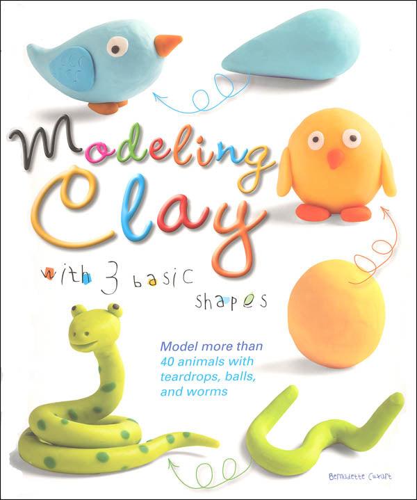 Modeling Clay with 3 Basic Shapes by Bernadette Cuxart