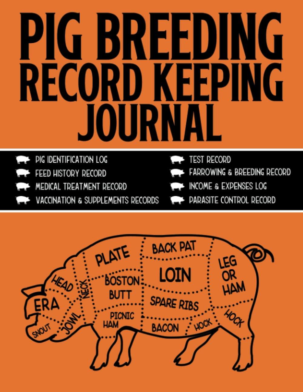 Pig Breeding Record Keeping Journal: A Log book For Pig Farmers To Record Vital Information, Keep Track Of Progress, Monitor Their Breeding And Raise Pigs Efficiently