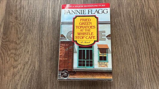 Fried Green Tomatoes at The Whistle Stop Cafe, Fannie Flagg