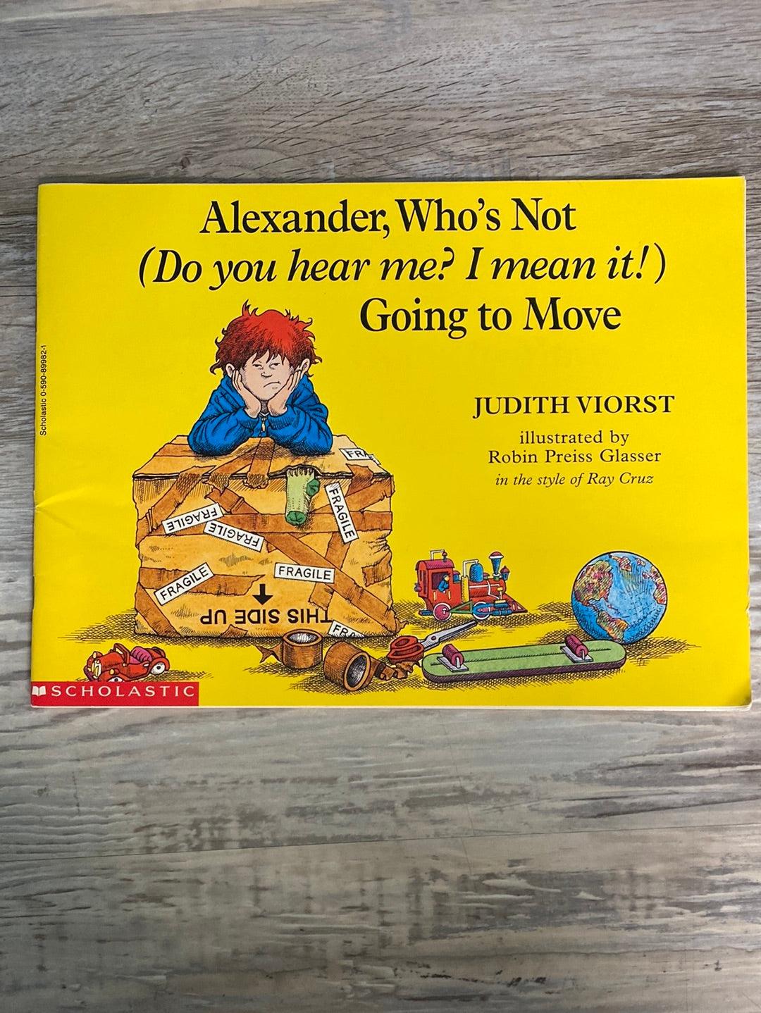 Alexander, Who's Not (Do you hear me? I mean it!) Going to Move by Judith Viorst