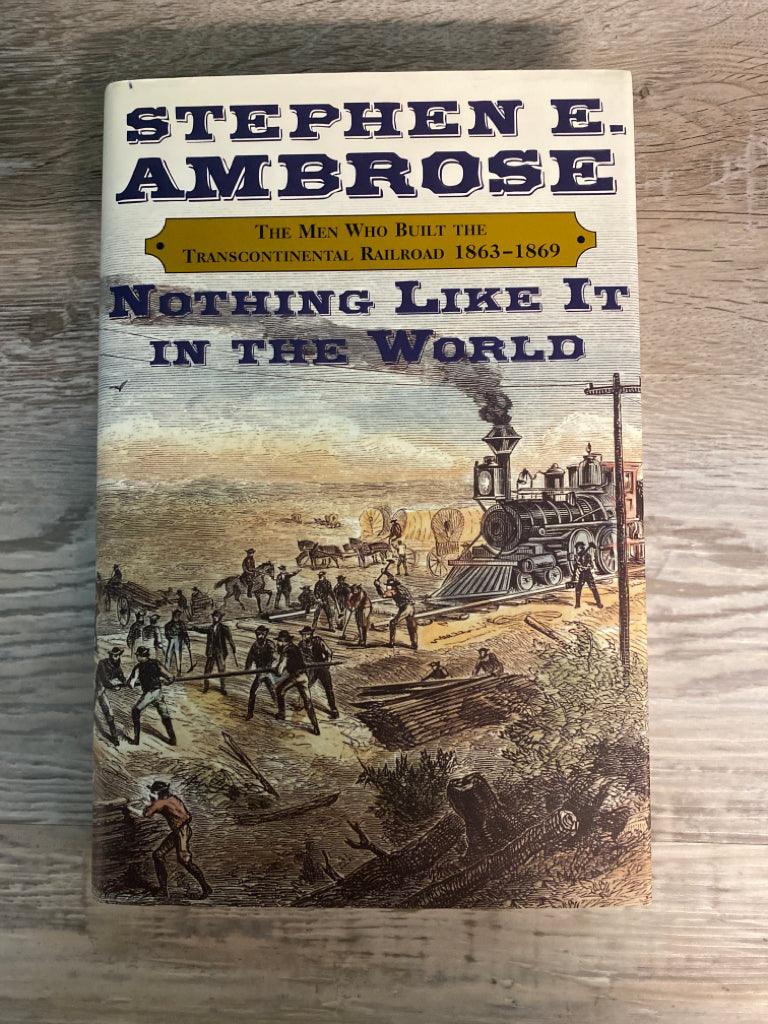 Nothing Like It In The World by Stephen E. Ambrose