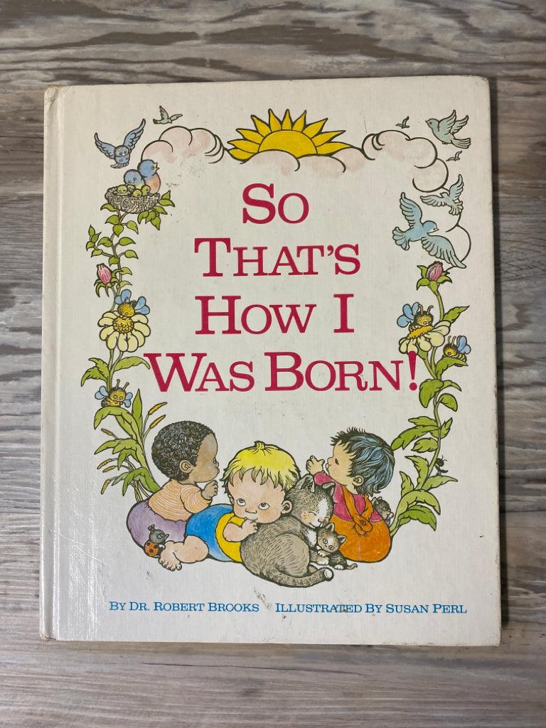So That's How I Was Born! by Dr. Robert Brooks