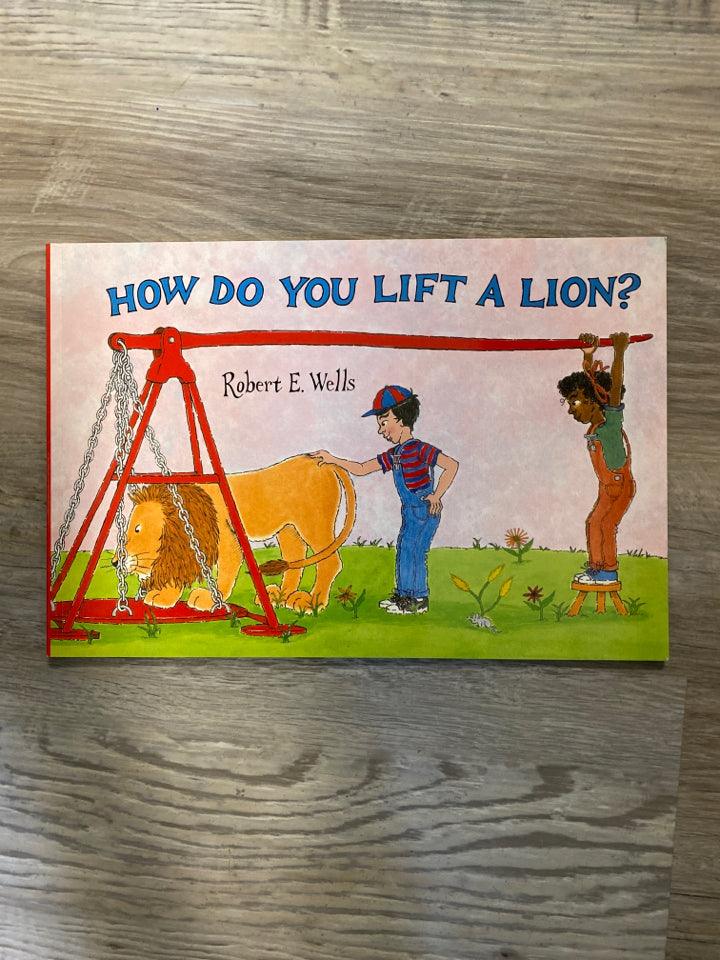 How Do You Lift a Lion?