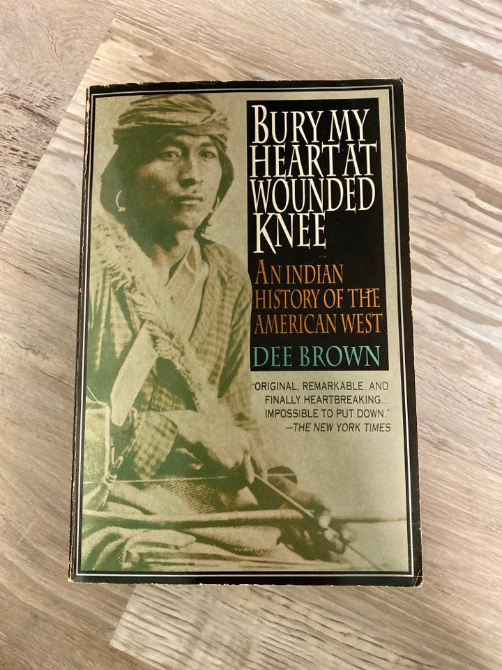 Bury My Heart At Wounded Knee by Dee Brown