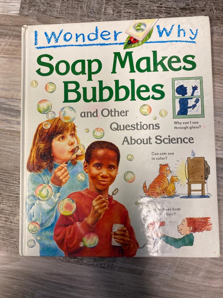 I Wonder Why Soap Makes Bubbles and Other Questions About Science