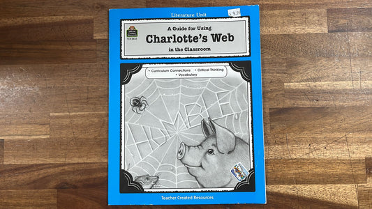 Teacher Created Resources, A Guide for Using Charlotte's Web in the Classroom