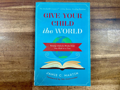 Give Your Child the World - Raising Globally Minded Kids
