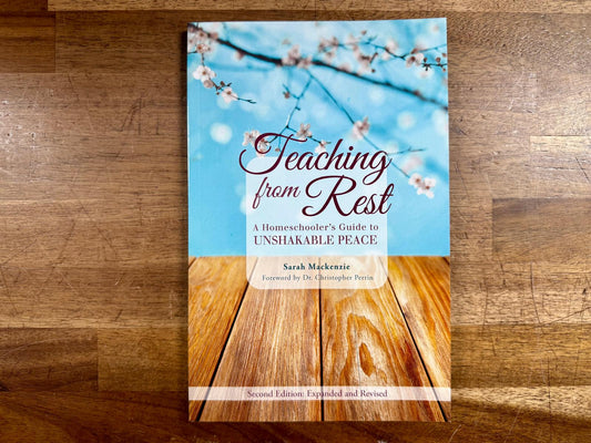 Teaching from Rest - A Homeschooler's Guide to Unshakeable Peace