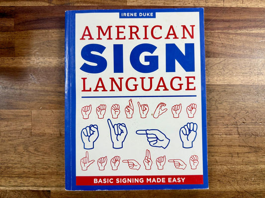 American Sign Language: Basic Signing Made Easy - Irene Duke
