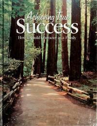 Achieving True Success - How to Build Character as a Family (Condition - GOOD)