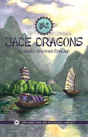 Jade Dragons by Florence Wightman Rowland - The Good & The Beautiful Homeschool Curriculum Reader