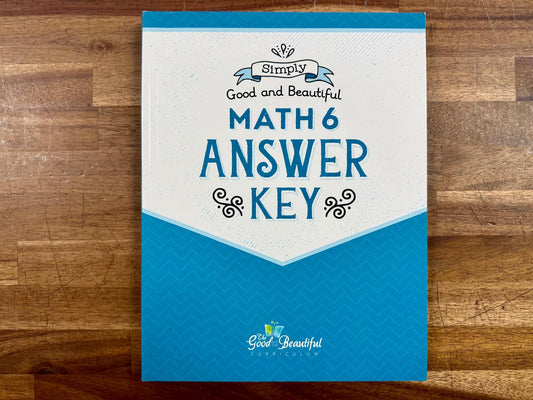 Good & Beautiful Math 6 Answer Key - Good & Clean
