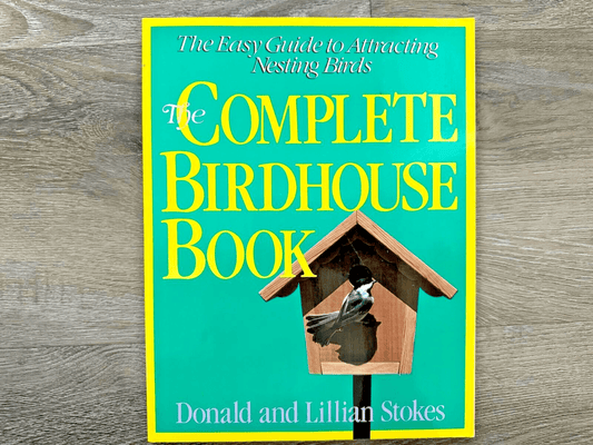 The Complete Birdhouse Book: The Easy Guide to Attracting Nesting Birds