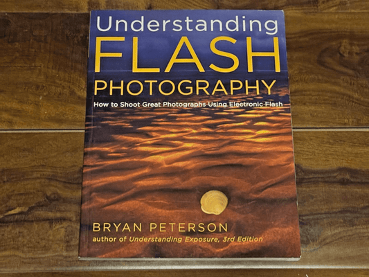 Understanding Flash Photography : How to Shoot Great Photographs Using...