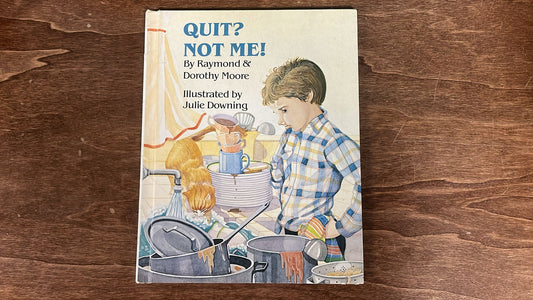 Quit? Not Me! : A Story of Dependability by Raymond & Dorothy Moore