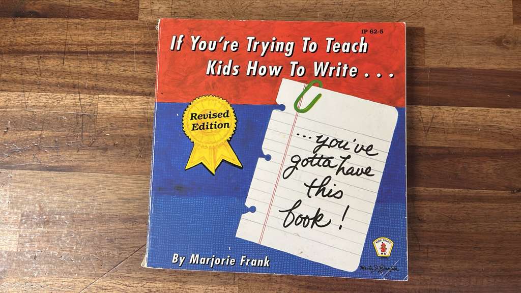 Kid's Stuff, If you're trying to teach kids how to write By Marjorie Frank