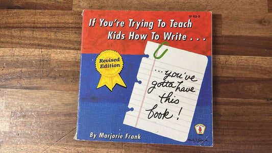 Kid's Stuff, If you're trying to teach kids how to write By Marjorie Frank