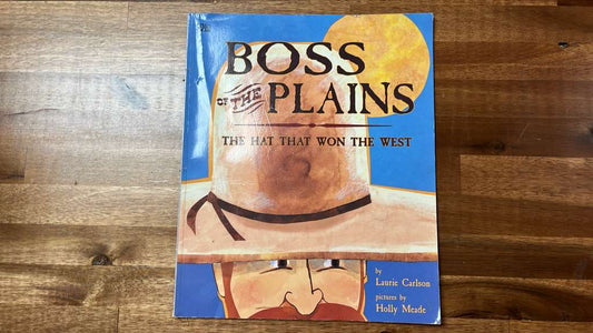 Boss of the Plains: The Hat That Won the West - Laurie Carlson