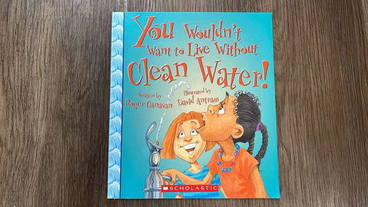 You Wouldn't Want to Live Without Clean Water