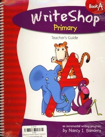 Writeshop Primary Writeshop Primary Book A Teacher Guide by Nancy I. Sanders – First ...