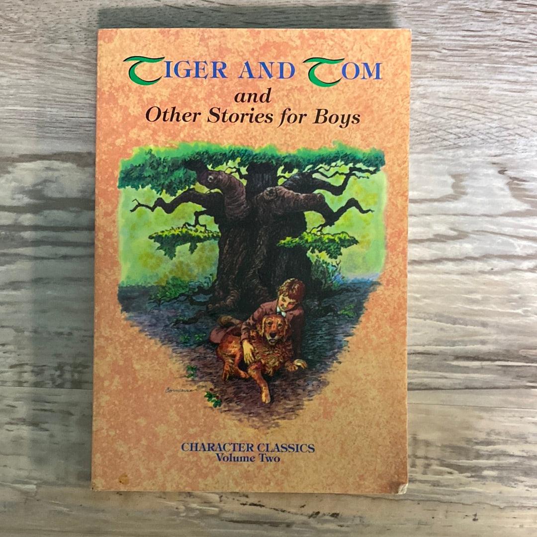 Tiger and Tom and Other Stories for Boys (Character Classics, Vol. 2) by J.E. White