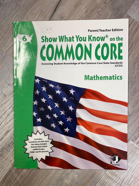 Show What You Know on the Common Core, Grade 6, Mathematics : Assessing Student Knowledge of the Common Core State Standards Parent/ Teacher Edition by Jolie S. Brams