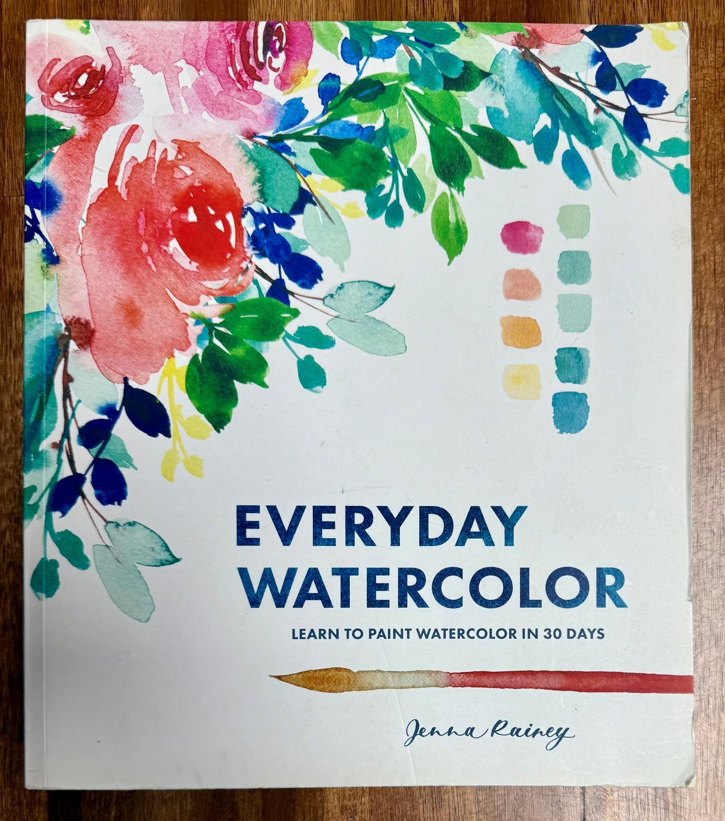 Everyday Watercolor Learn to Paint Watercolor in 30 Days by Jenna Rainey