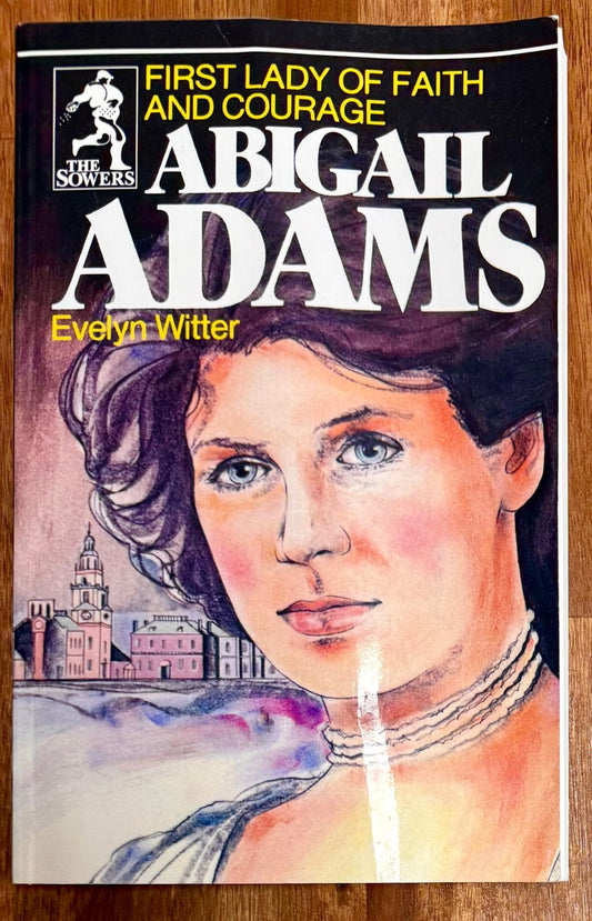 Abigail Adams: First Lady of Faith and Courage (Sower Series)
