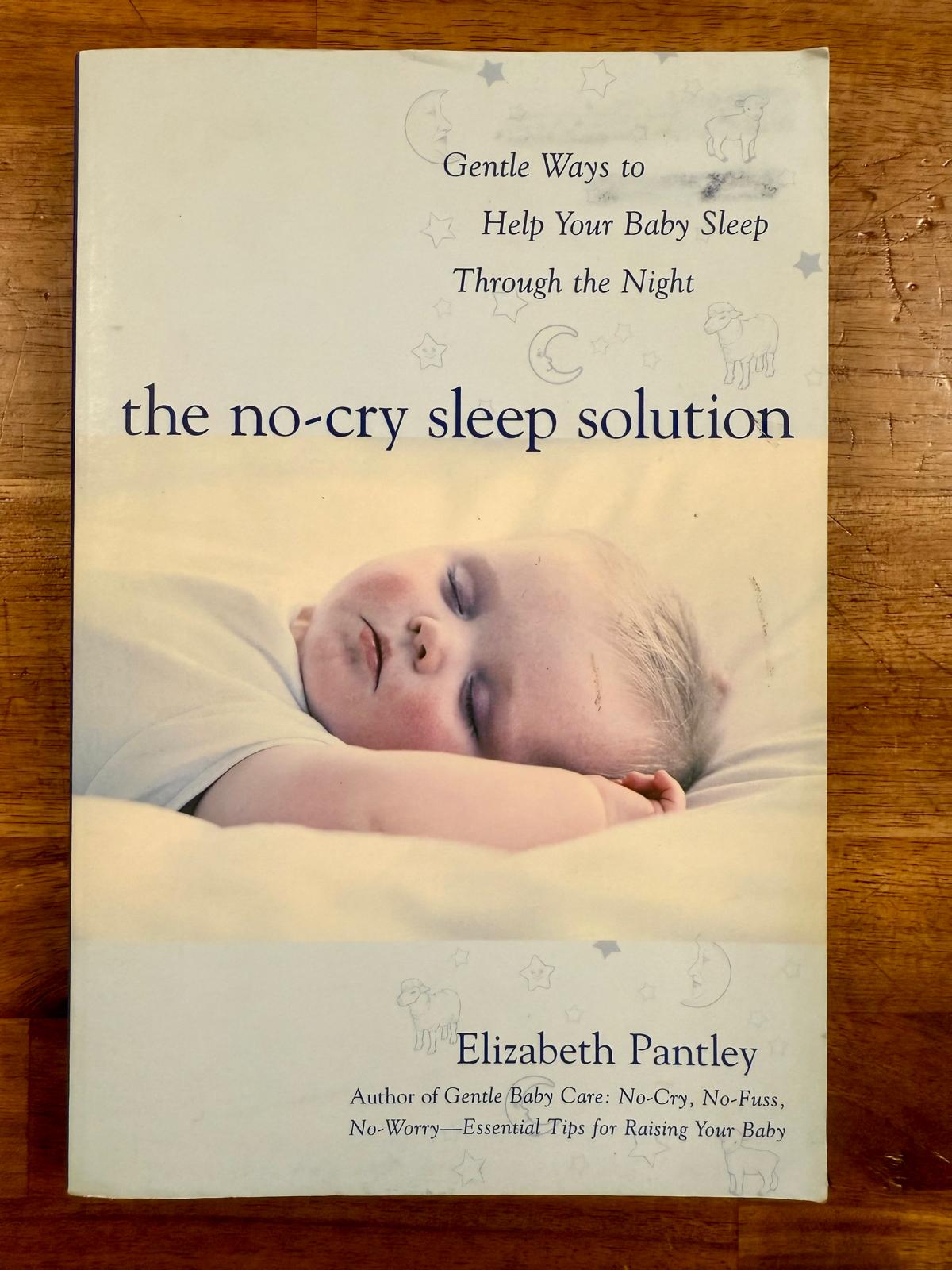 No-Cry Sleep Solution : Gentle Ways to Help Your Baby Sleep Through the Night