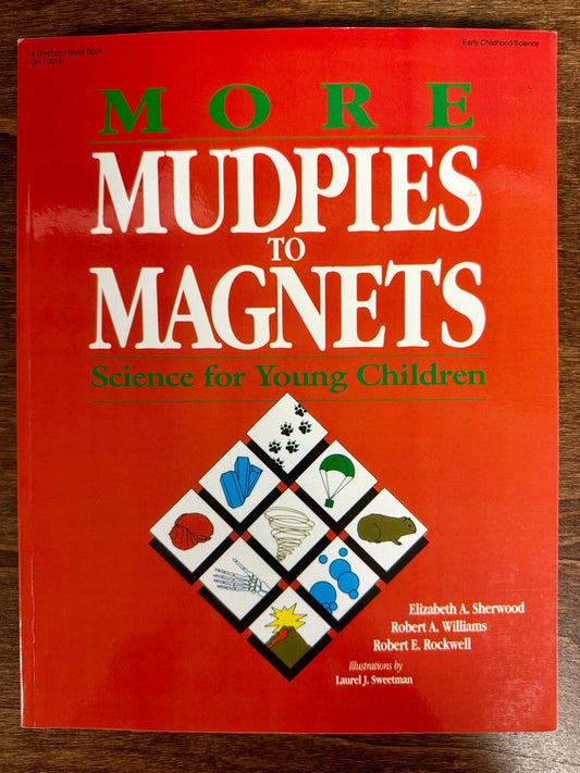 More Mudpies to Magnets: Science for Young Children