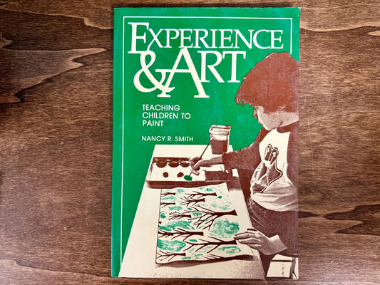 Experience and Art: Teaching Children to Paint by Nancy R. Smith