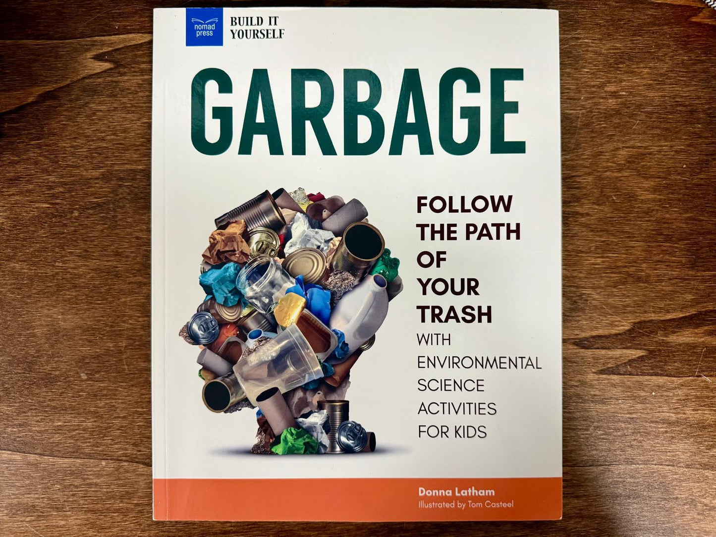 Garbage: Follow the Path of Your Trash with Environmental Science Activities for Kids