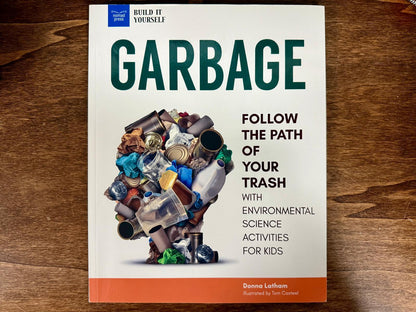 Garbage: Follow the Path of Your Trash with Environmental Science Activities for Kids