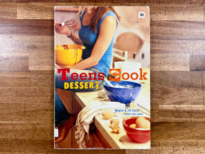 Teens Cook Dessert: A Baking Book by Megan Carle, Jill Carle, and Judi Carle