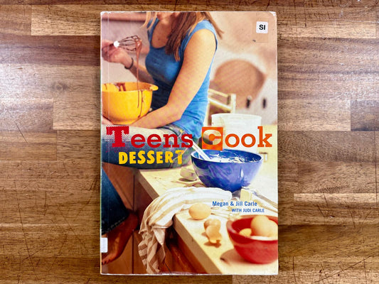 Teens Cook Dessert: A Baking Book by Megan Carle, Jill Carle, and Judi Carle