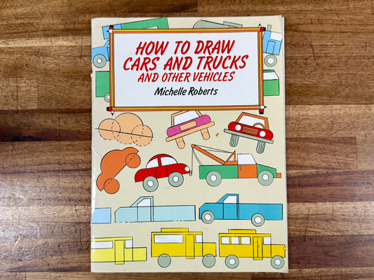 How to Draw Cars and Trucks by Roberts, Michelle