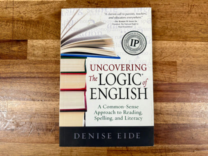 Uncovering the Logic of English: A Common-Sense Approach to Reading, Spelling, & Literacy
