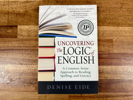 Uncovering the Logic of English: A Common-Sense Approach to Reading, Spelling, & Literacy