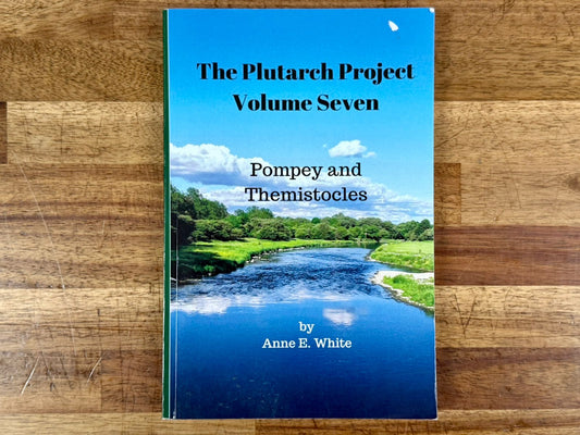 Plutarch Project Volume Seven: Classical Leadership Studies for Homeschool High Schoolers