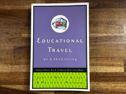 Educational Travel on a Shoestring: Frugal Family Fun & Learning Away from Home