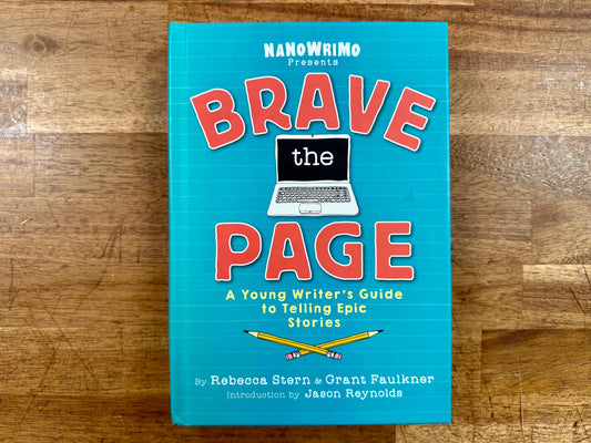 Brave the Page: A Young Writer’s Guide to Telling Epic Stories
