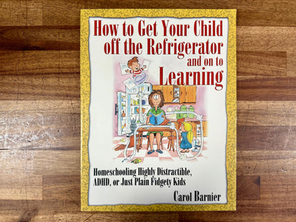 How to Get Your Child Off the Refrigerator and On to Learning