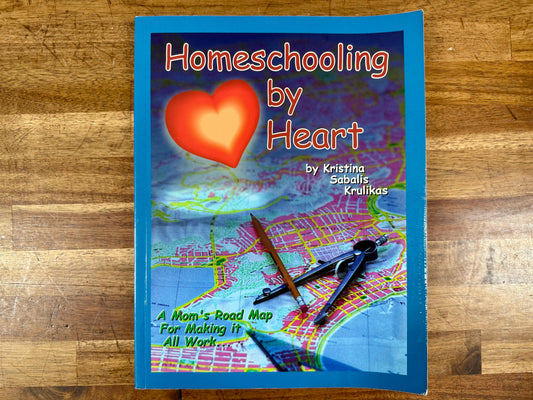 Homeschooling by Heart: A Mom’s Road Map for Making It All Work