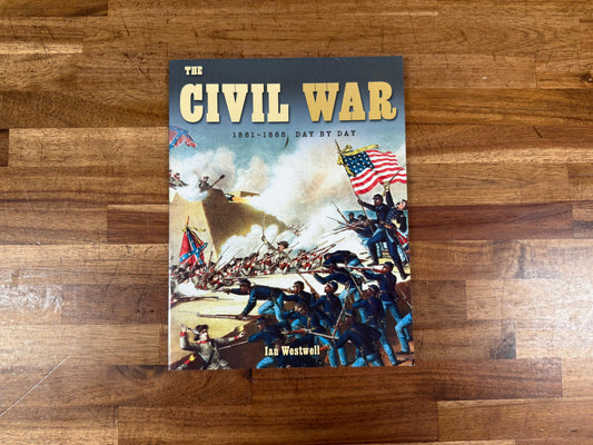 The Civil War: 1861–1865 Day by Day by Ian Westwell