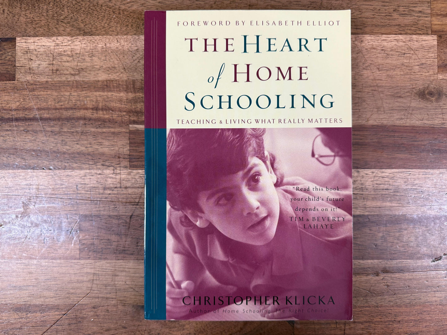 The Heart of Home Schooling: Teaching & Living What Really Matters – Christopher Klicka