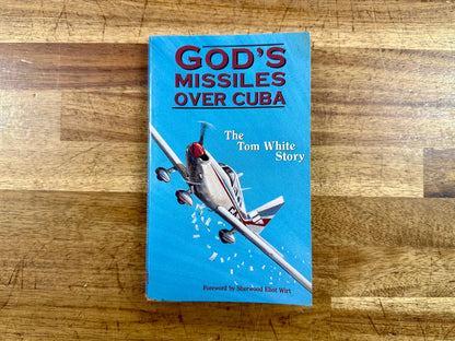 God's Missiles Over Cuba: The Tom White Story – Tom White