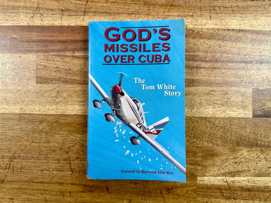 God's Missiles Over Cuba: The Tom White Story – Tom White