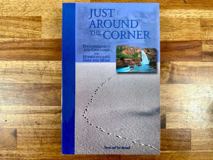 Just Around the Corner: Encouragement and Challenge for Christian Dads and Moms