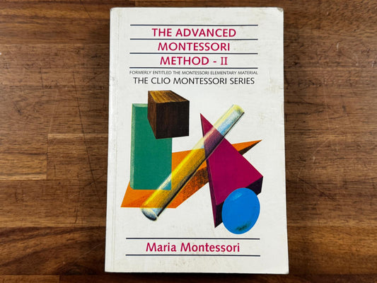The Advanced Montessori Method II - Maria Montessori