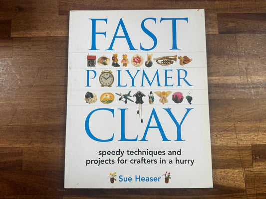 Fast Polymer Clay Speedy Techniques and Projects